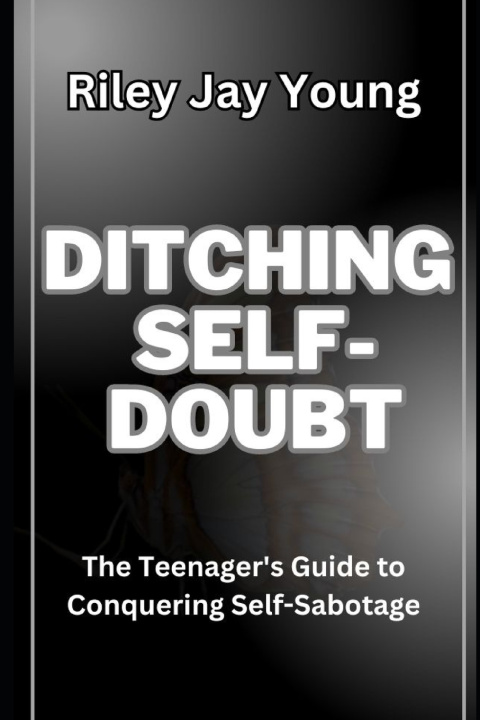 Книга DITCHING SELF-DOUBT Riley Jay Young
