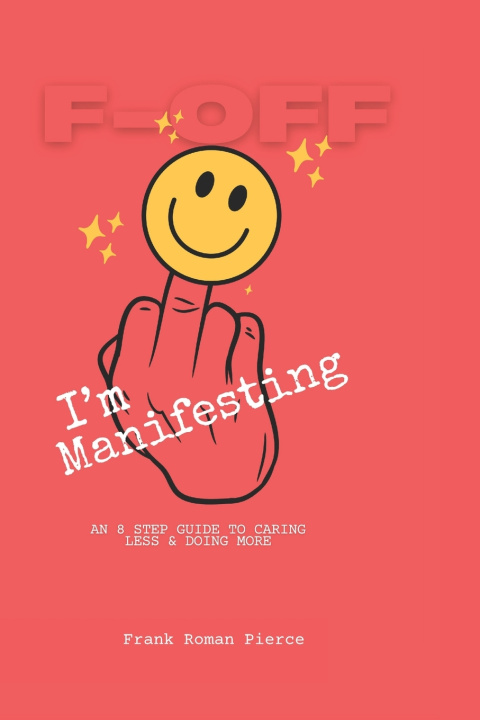Книга F-OFF I'm Manifesting Frank Roman Pierce