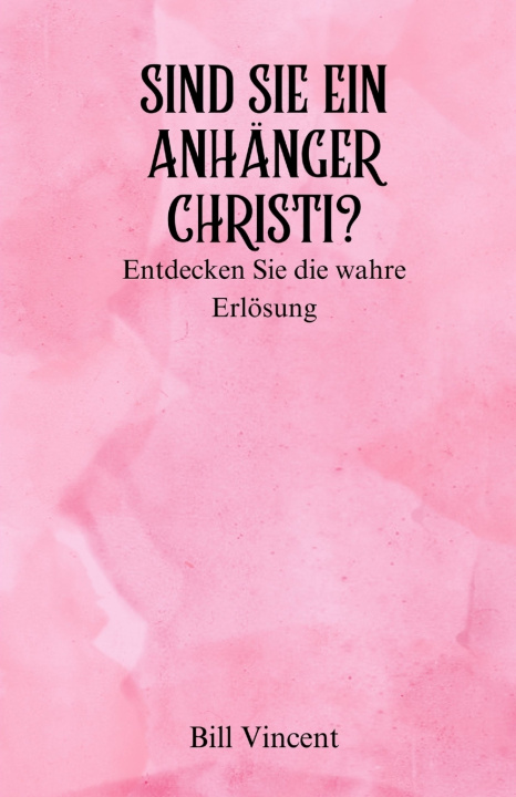Knjiga Sind Sie ein Anhänger Christi? Bill Vincent