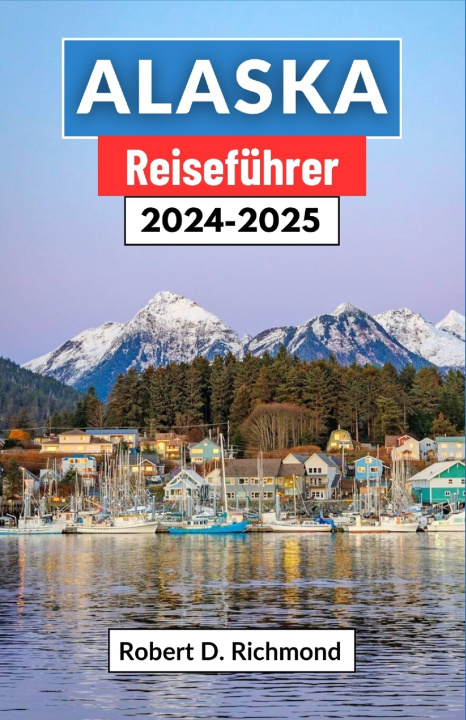 Kniha Alaska Reiseführer 2024-2025 Robert D. Richmond