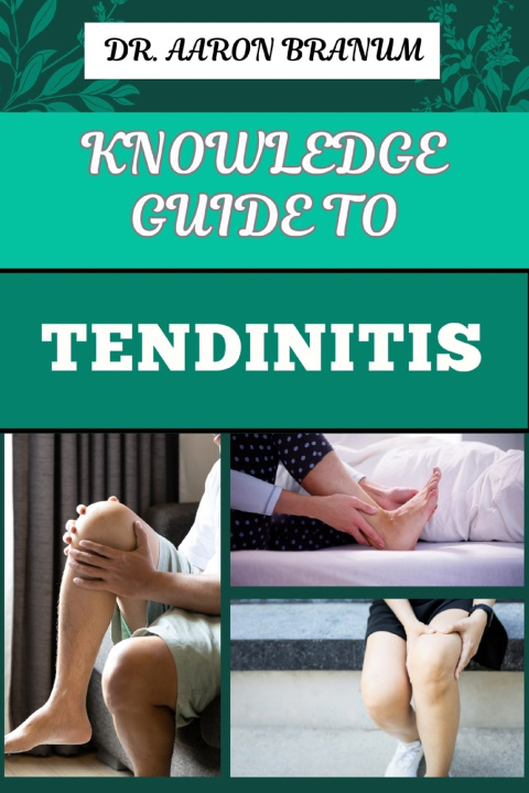 Kniha KNOWLEDGE GUIDE TO TENDINITIS DR. AARON BRANUM