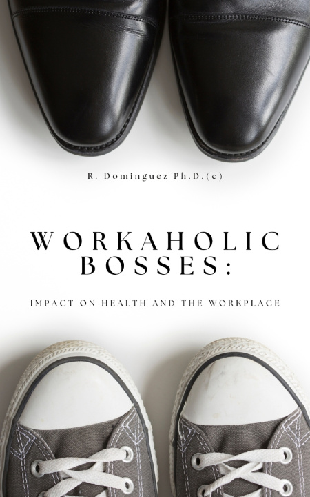 Kniha Workaholic Bosses R. Dominguez Ph.D.(c)