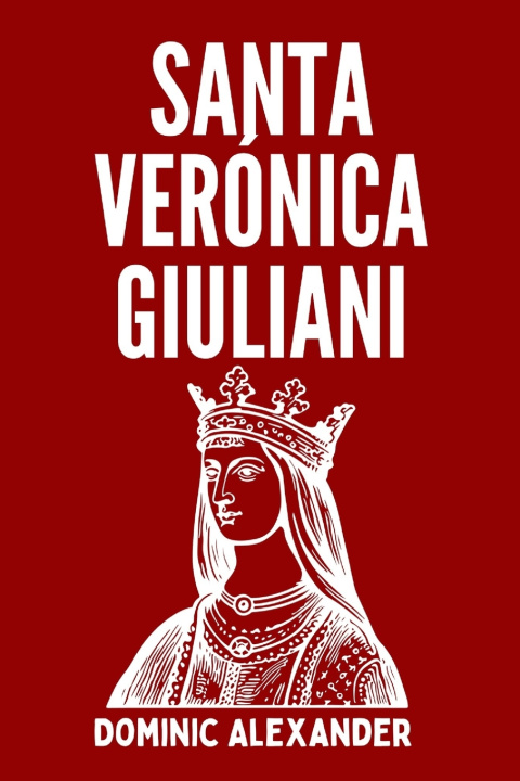Kniha SANTA VERÓNICA GIULIANI Dominic Alexander