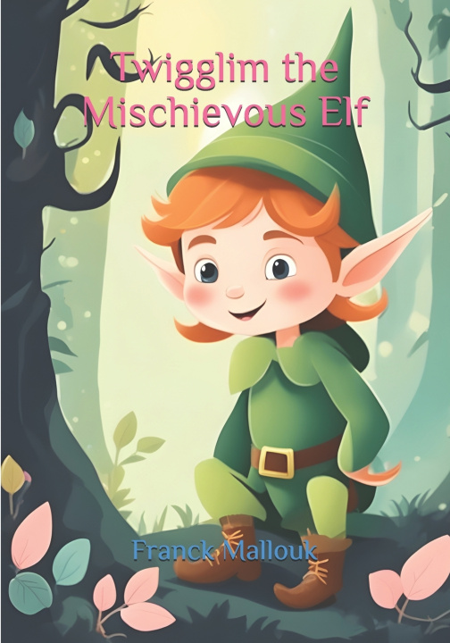 Kniha Twigglim the Mischievous Elf Franck Mallouk