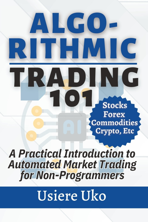 Kniha Algorithmic Trading 101 Usiere Uko
