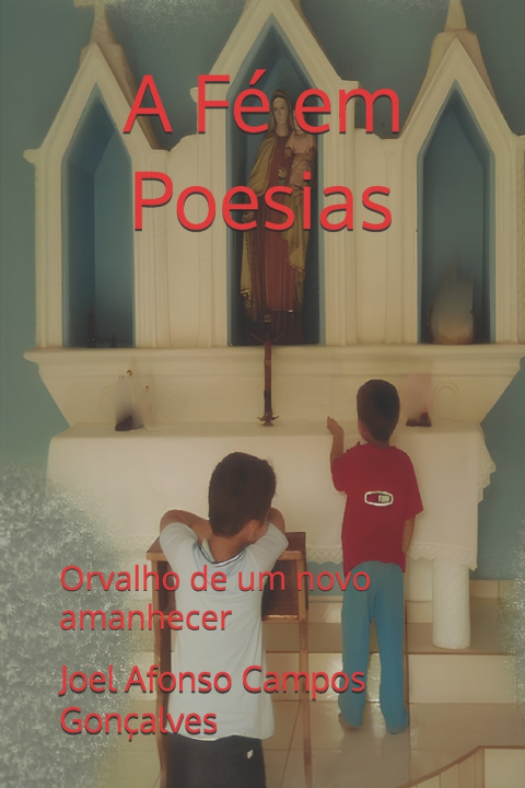 Книга A Fé em Poesias Joel Afonso Campos Gonçalves