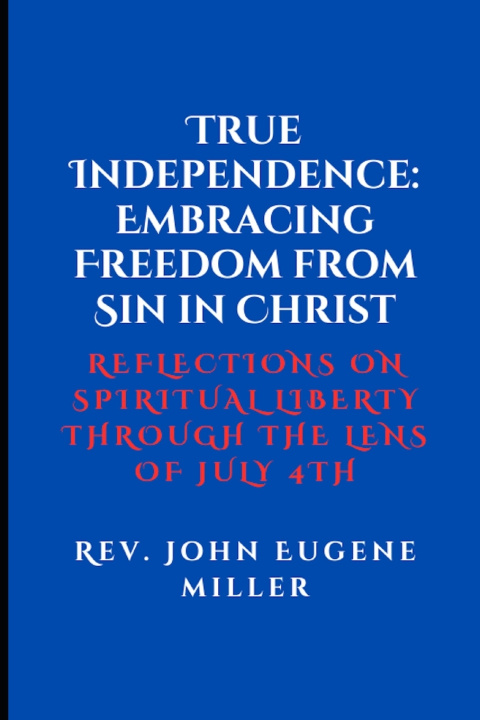 Kniha True Independence John Eugene Miller
