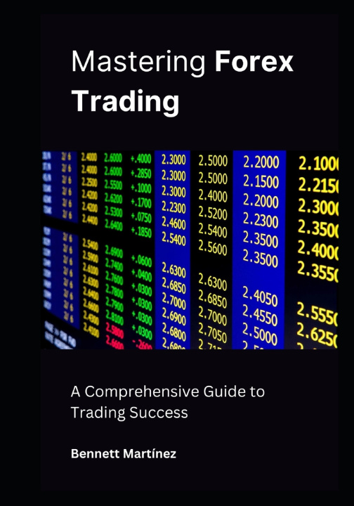 Kniha Mastering Forex Trading Bennett Martínez