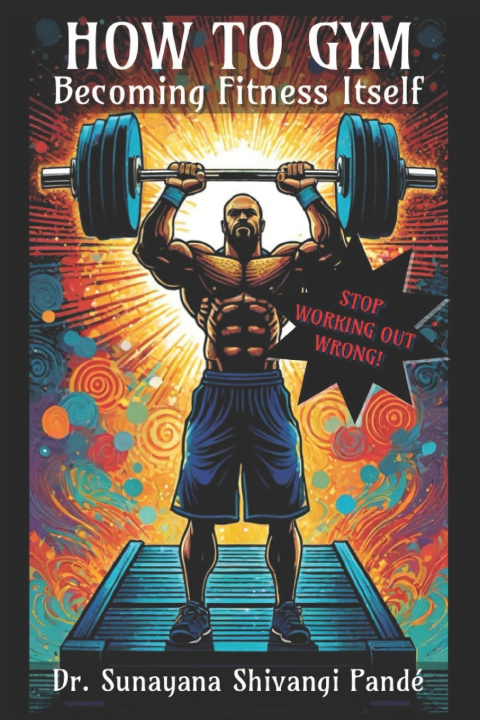Kniha How To Gym Dr. Sunayana Shivangi Pandé