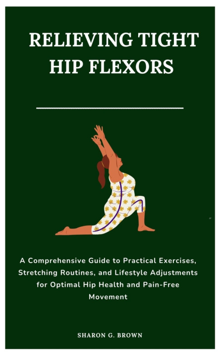 Knjiga RELIEVING TIGHT HIP FLEXORS Sharon G. Brown