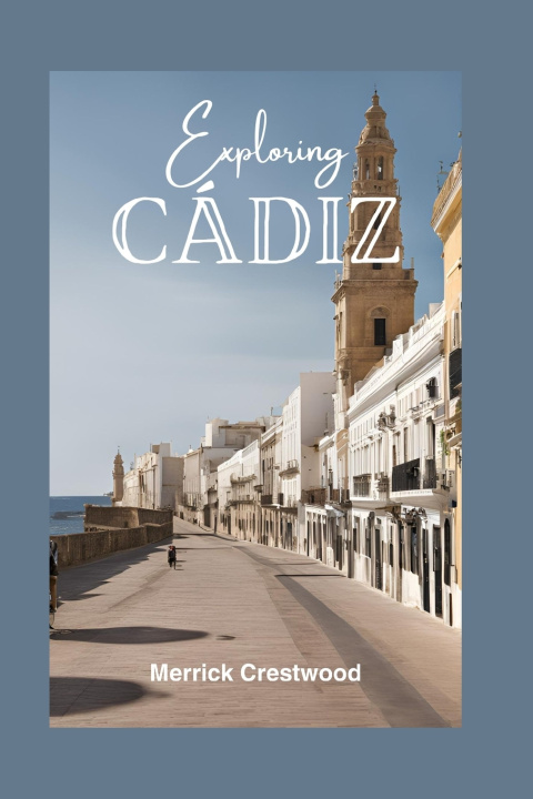 Kniha EXPLORING CÁDIZ Merrick Crestwood