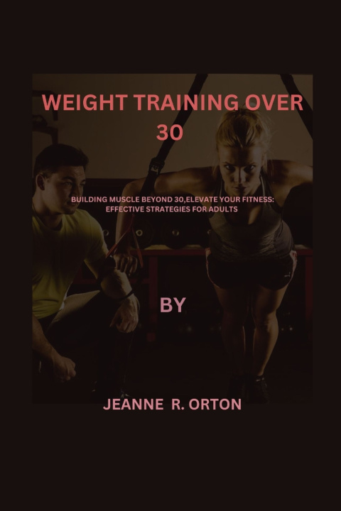Kniha WEIGHT TRAINING OVER 30 Jeanne R. Orton