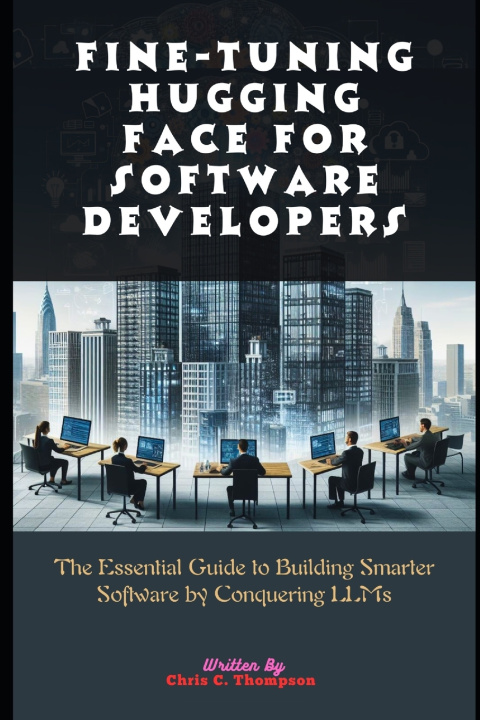 Kniha Fine-tuning Hugging Face For Software Developers Chris C Thompson