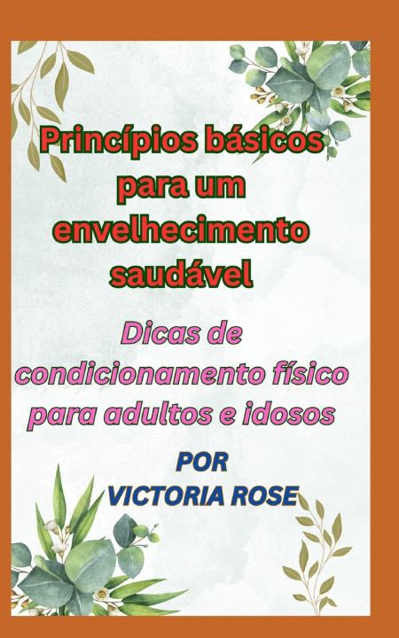 Kniha Princípios básicos para um envelhecimento saudável Victoria Rose