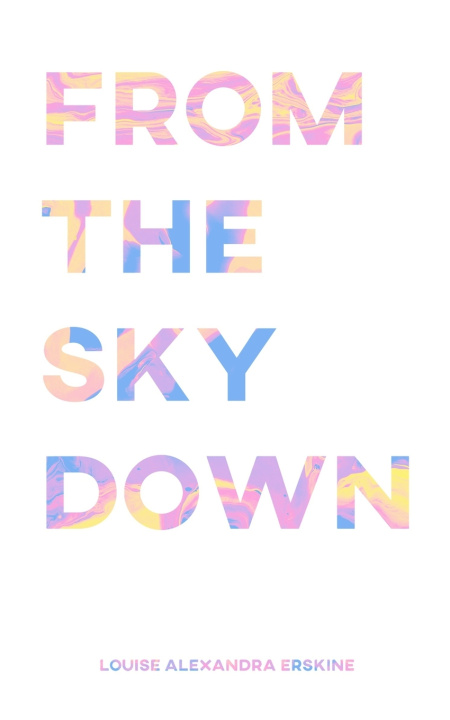 Knjiga From The Sky Down Louise Alexandra Erskine