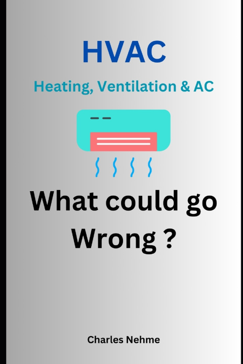 Könyv HVAC (Heating, Ventilation & AC) What Could go Wrong ? Charles Nehme