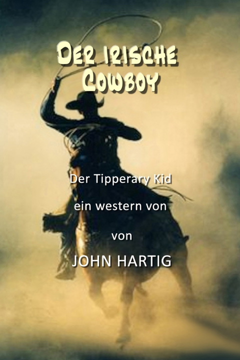 Книга Der irische Cowboy JOHN HARTIG
