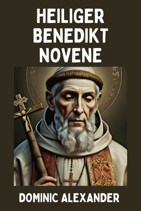 Knjiga HEILIGER BENEDIKT NOVENE Dominic Alexander