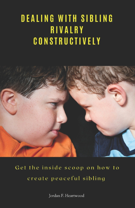 Könyv DEALING WITH SIBLING RIVALRY CONSTRUCTIVELY Jordan F. Heartwood