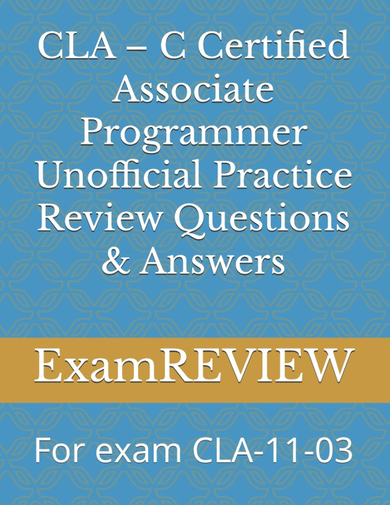 Knjiga CLA - C Certified Associate Programmer Unofficial Practice Review Questions & Answers Mike Yu