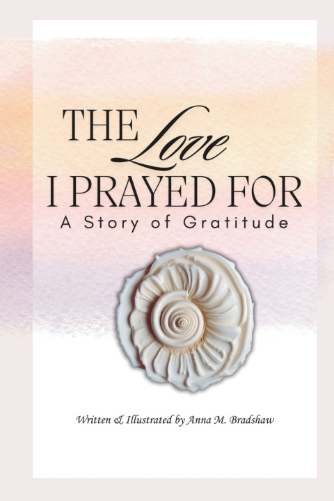 Kniha The Love I Prayed For Anna M. Bradshaw