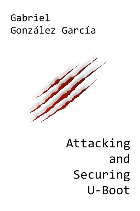 Carte Attacking and Securing U-Boot Gabriel Gonzalez Garcia