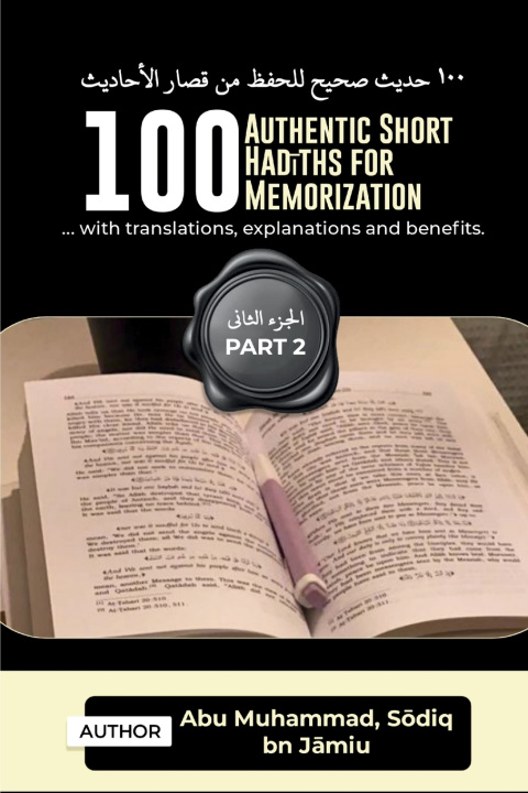 Kniha 100 AUTHENTIC SHORT HADITHS FOR MEMORIZATION Abu Muhammad Sōdiq Bn Jāmiu