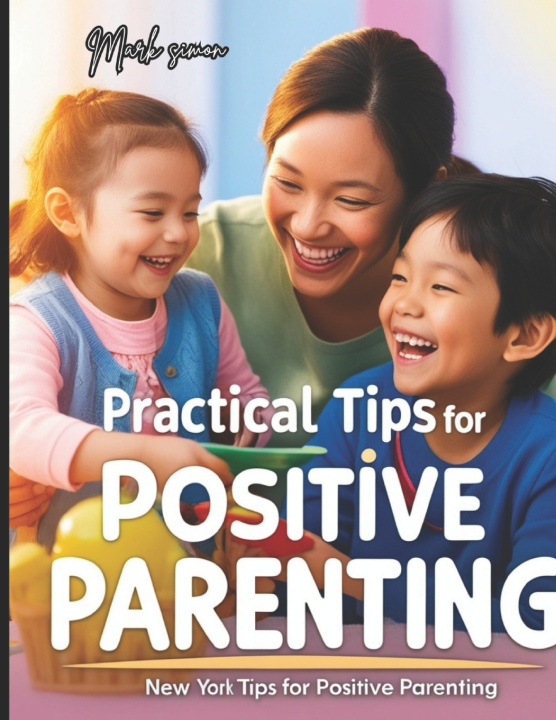 Kniha Practical Tips for Positive Parenting MARK SIMON