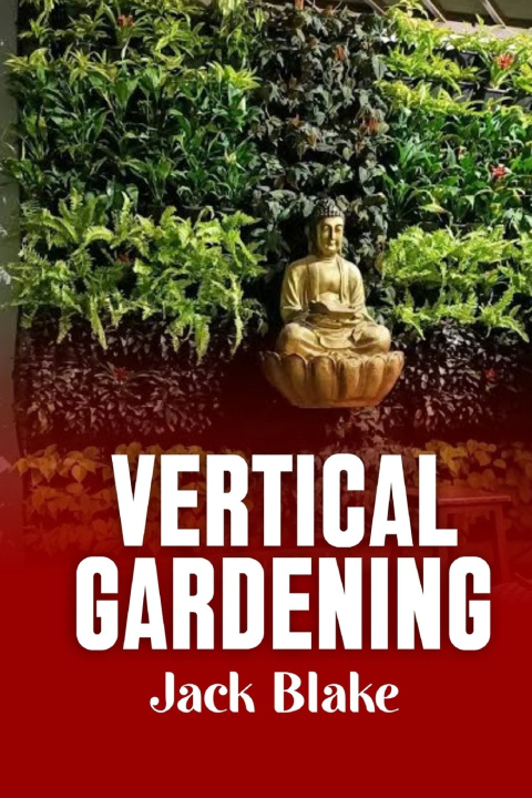 Kniha Vertical Gardening JACK BLAKE