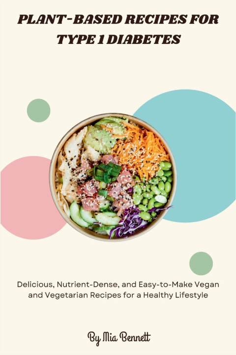 Kniha Plant-Based Recipes for Type 1 Diabetes Mia Bennett