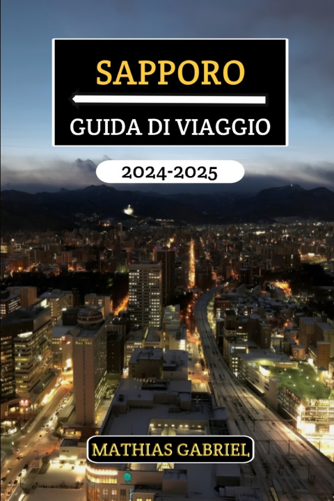 Kniha SAPPORO GUIDA DI VIAGGIO 2024 - 2025 Mathias Gabriel