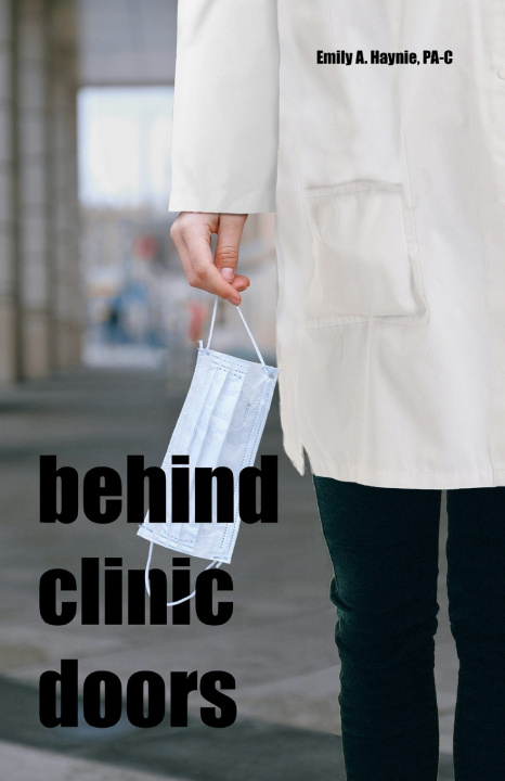 Kniha Behind Clinic Doors Emily A. Haynie