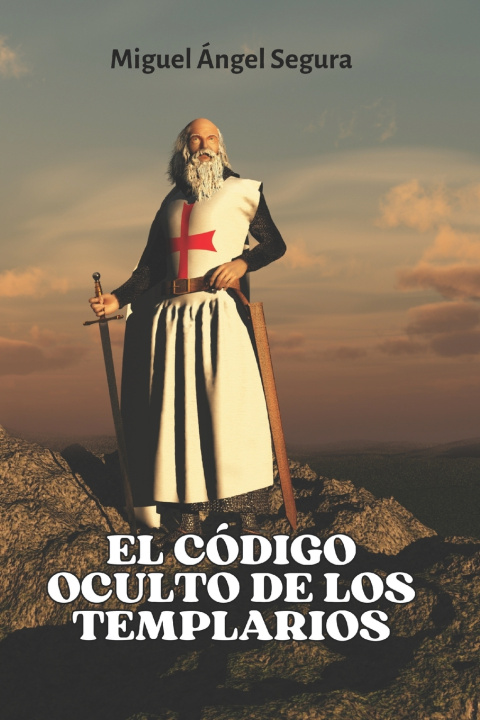 Книга El código oculto de los Templarios Miguel Ángel Segura