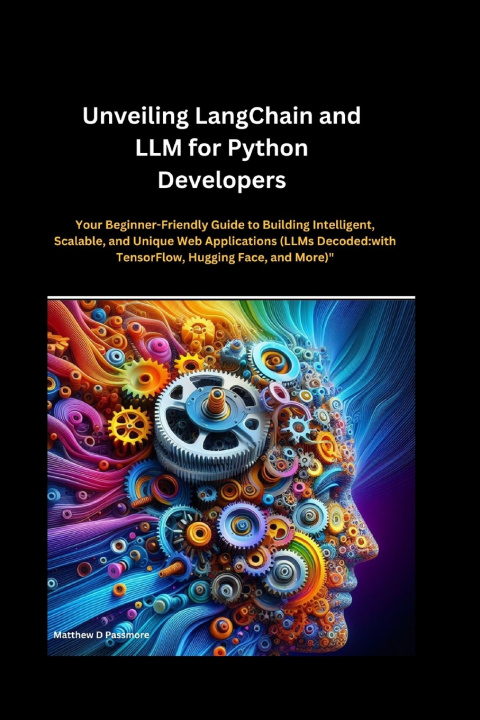Könyv Unveiling LangChain and LLM for Python Developers Matthew D. Passmore
