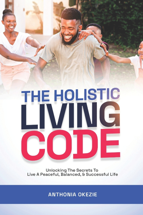 Kniha THE HOLISTIC LIVING CODE Anthonia Okezie