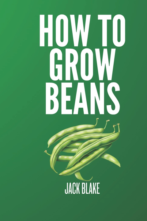 Kniha How To Grow Beans JACK BLAKE