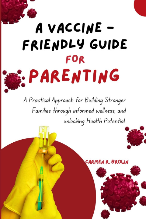 Kniha A Vaccine - Friendly Guide For Parenting Carmen R. Brown