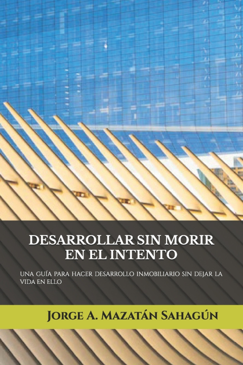 Книга DESARROLLAR SIN MORIR EN EL INTENTO Jorge A Mazatán Sahagún