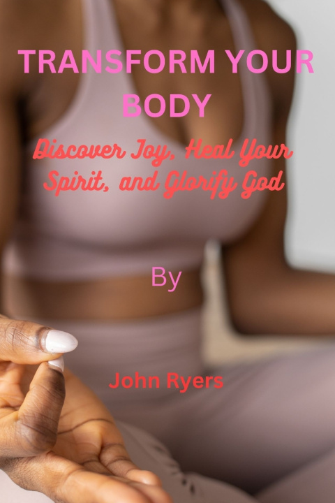 Kniha Transform Your Body John Ryers