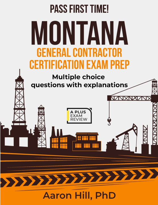 Kniha MONTANA GENERAL CONTRACTOR CERTIFICATION EXAM PREP Aaron Hill PhD