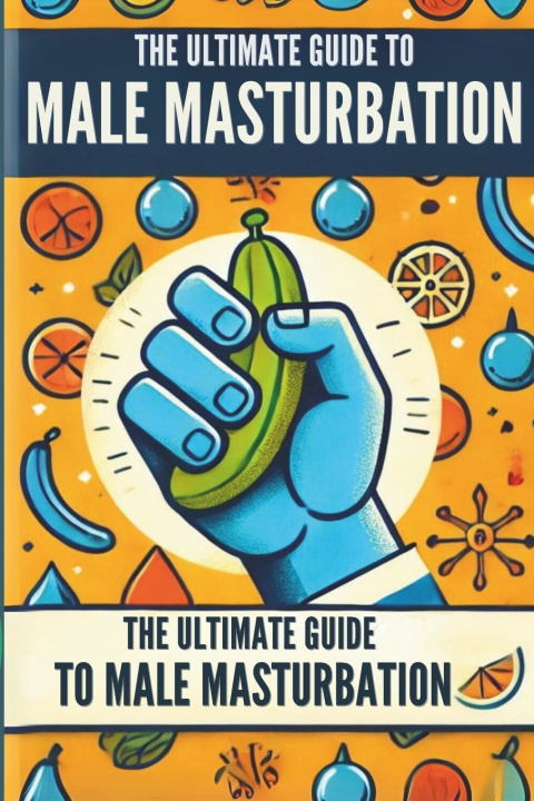 Kniha The Ultimate Guide to Male Masturbation Ciro Irmici