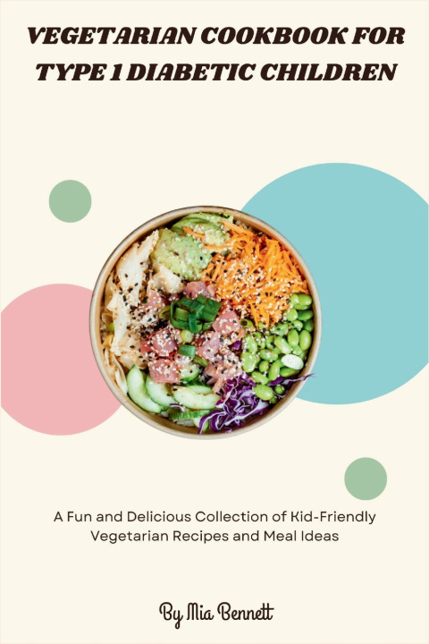 Kniha Vegetarian Cookbook for Type 1 Diabetic Children Mia Bennett