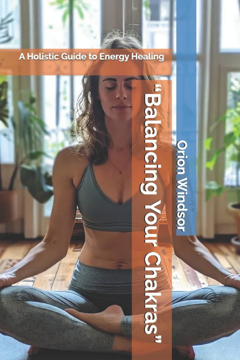 Kniha "Balancing Your Chakras" Orion Windsor