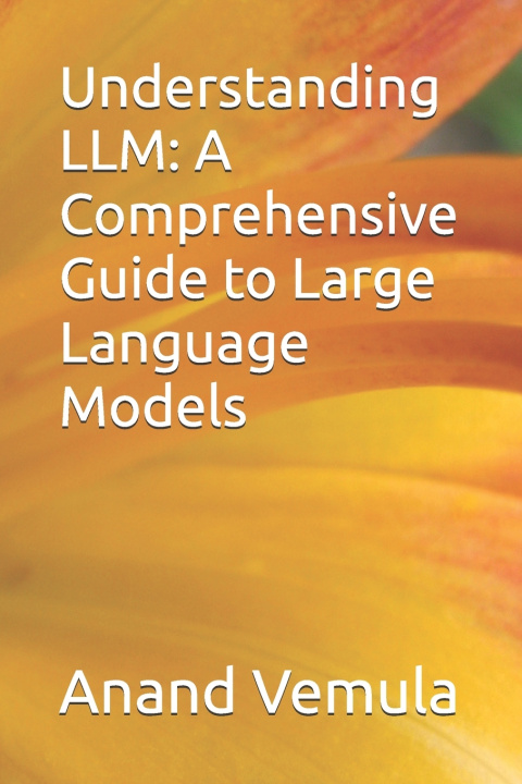 Kniha Understanding LLM Anand Vemula