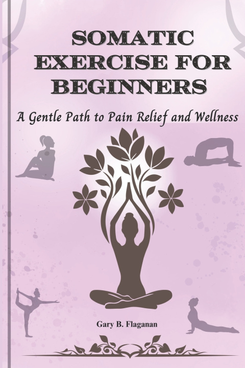 Könyv Somatic Exercise for Beginners Gary B. Flaganan