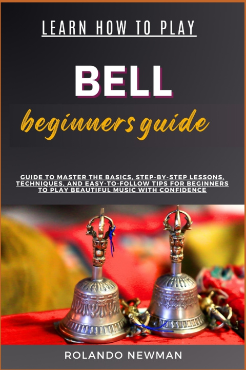 Книга LEARN HOW TO PLAY BELL BEGINNERS GUIDE ROLANDO NEWMAN