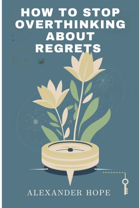 Boek HOW TO STOP OVERTHINKING ABOUT REGRET Alexander Hope