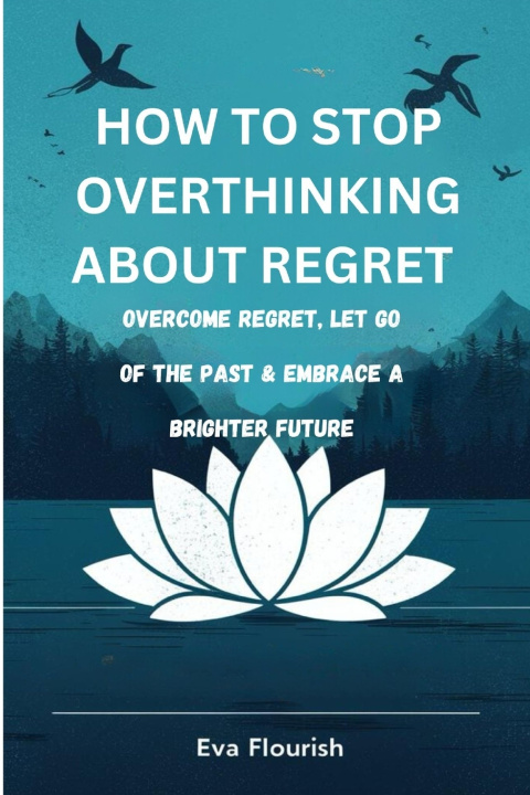 Книга how to stop overthinking about regrets EVA Flourish