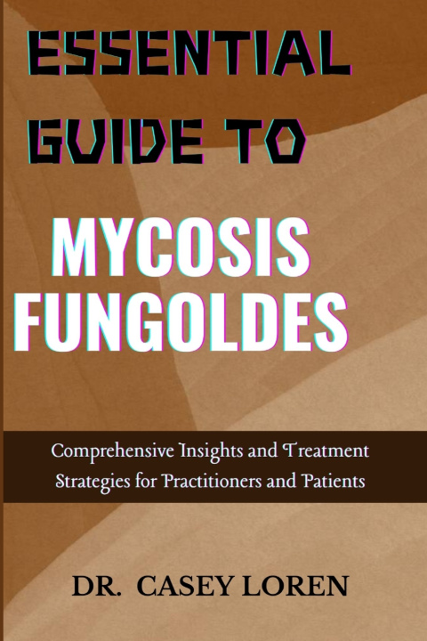 Kniha ESSENTIAL GUIDE TO MYCOSIS FUNGOLDES DR. CASEY LOREN