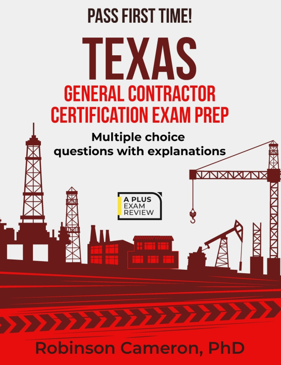 Kniha TEXAS GENERAL CONTRACTOR CERTIFICATION EXAM PREP Robinson Cameron PhD